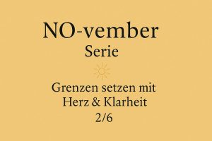 Text: NO-vember Serie. Grenzen setzen mit Herz & Klarheit