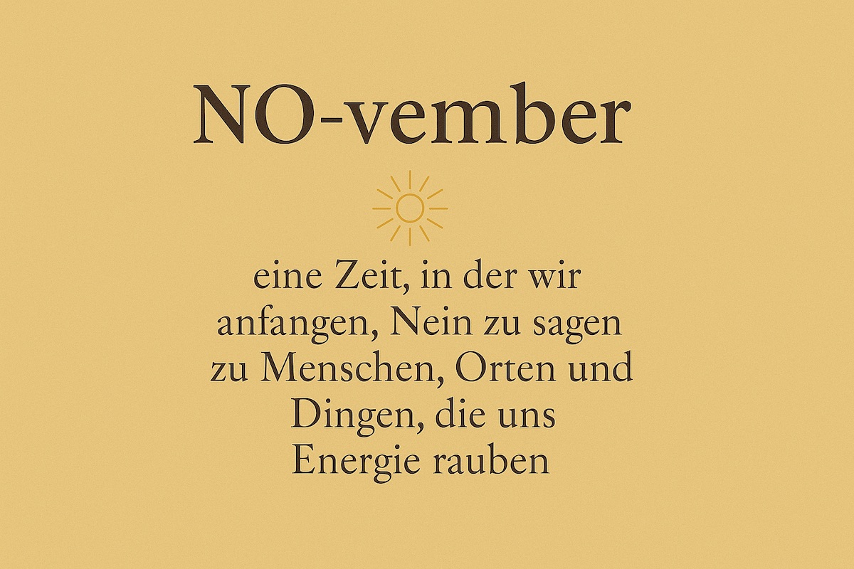 Text: No-vember, eine Zeit, in der wir anfangen, Nein zu sagen zu Menschen, Orten und Dingen, die uns Energie rauben